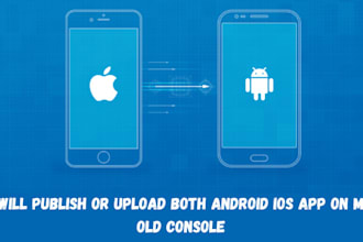 publish or upload both android ios app on my old console