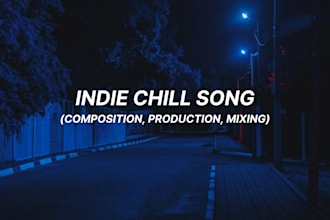 professionally compose and produce indie chill songs for you