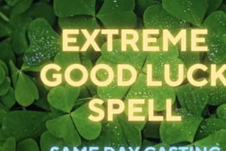 cast extreme good luck spell, prosperity spell success spell