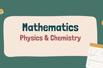 tutor you in mathematics, physics and chemistry