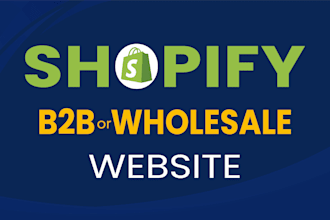 setup shopify b2b store or wholesale marketplace website, design and development