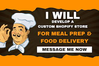 develop a custom shopify store for meal prep and food delivery