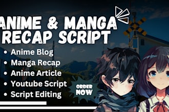 write anime script, manga recap script, anime article and blog post