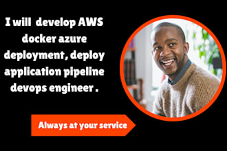 develop AWS docker azure deployment, deploy application pipeline devops engineer