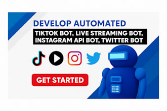 develop automated tiktok bot, live streaming bot, instagram api bot, twitter bot