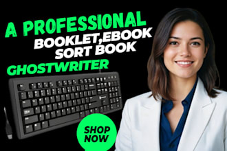 ghostwrite your booklet, ebook, or short book for your bog or website