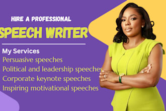 be your speechwriter for your public speaking, motivational, political speeches