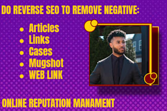 remove negative links, articles, mugshots, and cases with reverse SEO, ORM