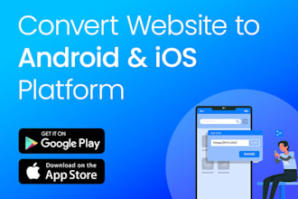 convert website to android and ios app and publish on play store and app store