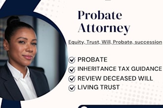 be your probate attorney for property, estate, trust, will, succession affairs