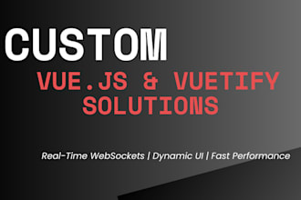 do custom vue js, vuetify, vanilla js,  websockets solutions