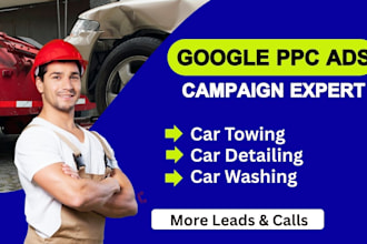setup and manage google PPC ads, call only ads for car detailing, and car towing