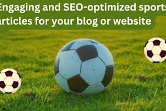 engaging and SEO optimized sports articles for your blog or website
