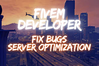 be your fivem developer to fix bugs in your server