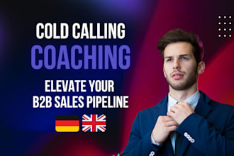 be your cold calling coach, trainer and mentor