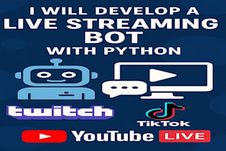 develop live streaming bot, twitch bot tiktok bot youtube live bot with python