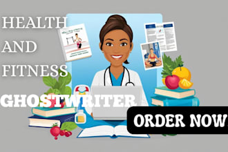 be your ebook writer and ghostwriter for medical health and fitness