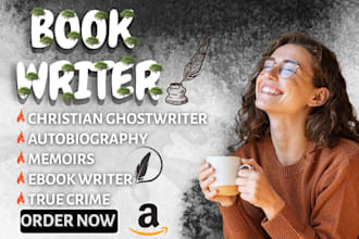 be your christian ghostwriter, autobiography, memoirs ebook writer, true crime