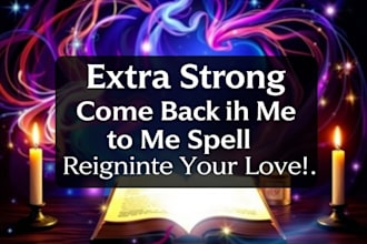 extra strong come back to me spell, ex bck spell, they wont leave again