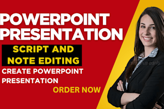 edit and create powerpoint presentation, research and provide notes or script