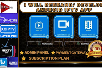 rebrand iptv app like tivimate, smarter pro, xciptv, ibo player with admin panel