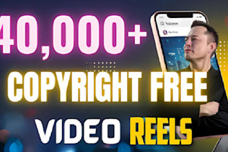 provide 40,000 viral copyright free reels