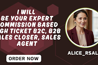 be your expert commission based high ticket b2c, b2b sales closer, sales agent