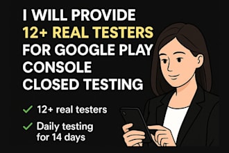 provide 12 testers for google play console closed testing 14 days 12 app tester