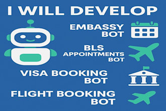 develop embassy bot, bls appointments bot, visa booking bot, flight booking