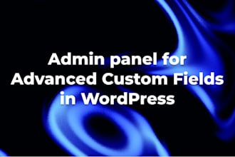 build a wordpress admin panel using advanced custom fields