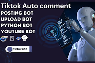 create youtube bot, uploader bot  poster bot,auto login bot, tiktok bot