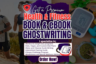 ghostwrite a health and fitness ebook, meal plan, workout guide, and weight loss