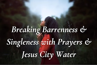 break barrenness, singleness with jesus city prayer water