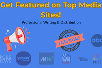 write and distribute press release to top media outlets, premium media sites