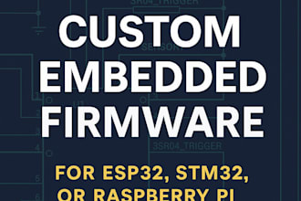 develop custom embedded firmware for esp32, stm32, or raspberry pi