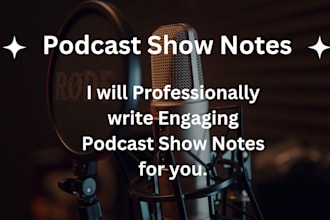 create your podcast show notes professionally within 1 day
