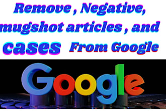 permanently remove article, court cases, defaming, mugshot from google searches