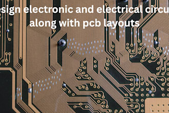 design electronic and electrical circuits along with pcb layouts