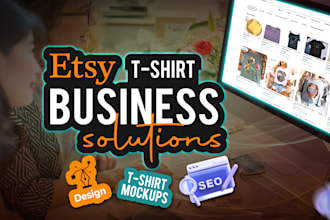 provide etsy tshirt business solutions with design and SEO