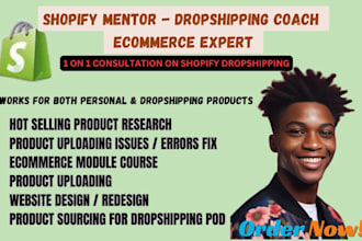 be your shopify mentor dropshipping coach ecommerce consultant shopify manager