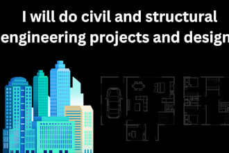 do civil and structure engineering design, calculations and 3d design
