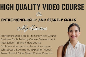 develop an engaging video course on entrepreneurship, and startup skills
