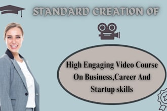 develop an engaging video course on business, career and startup skills