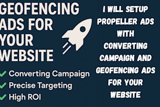 setup propeller ads with converting campaign and geofencing ads for your website