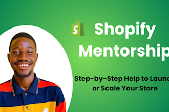 be your shopify mentor and help you launch or grow your store