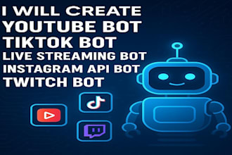 create youtube bot, tiktok bot, live streaming bot, instagram API bot twitch bot