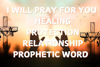 pray for you for healing and protection, relationship prophetic word