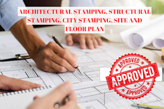 do architectural and structural stamping, site plan, floor plan, city stamping