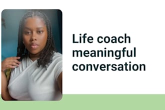 be your life coach and friend