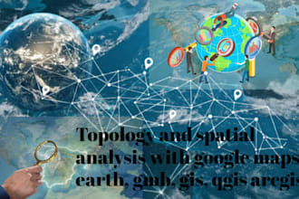 topology and spatial analysis with google maps, earth, gmb, gis, qgis arcgis